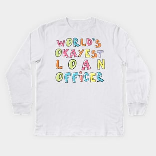 World's Okayest Loan Officer Gift Idea Kids Long Sleeve T-Shirt